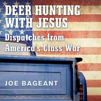 BOOKS: Deer Hunting With Jesus -- Dispatches from America's Class War (Joe Bageant)