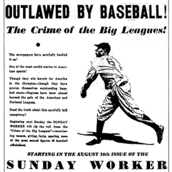 Photo #2: An ad from the August 9, 1936 edition of the Sunday Worker, announcing Lester Rodney’s upcoming exposé on “The Crime of the Big Leagues.” The series was the opening salvo in this newspaper’s campaign against segregation in baseball. | People’s World Archives