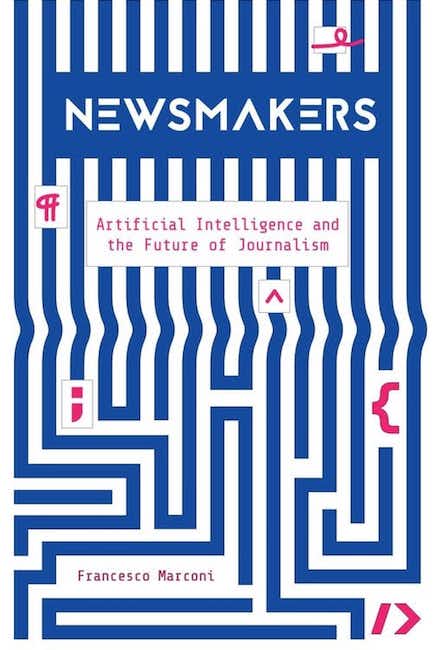 Journalism is not keeping up with new technologies, writes Francesco Marconi in Newsmakers, Artificial Intelligence and the Future of Journalism.